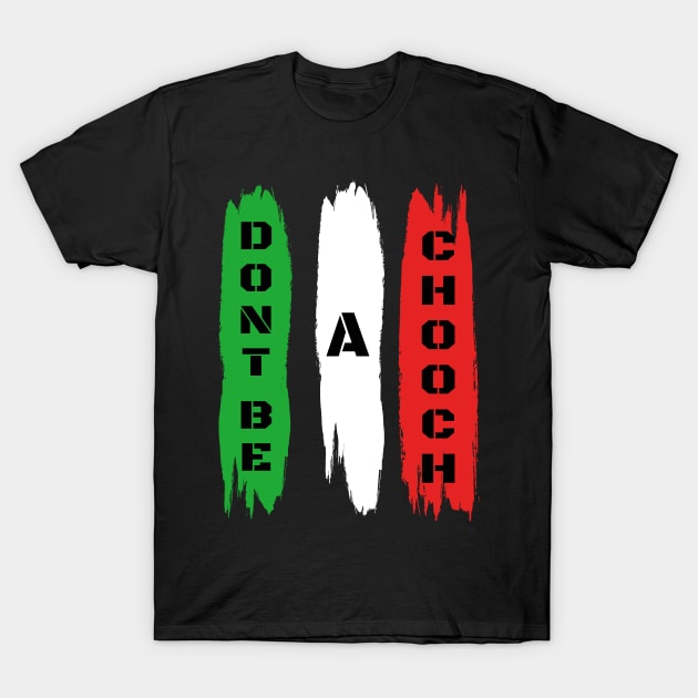 Funny Italian Sayings Don't Be A Chooch - Don't Be A Chooch Italian Flag Gift T-Shirt by WassilArt